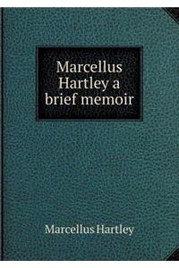Marcellus Hartley a Brief Memoir