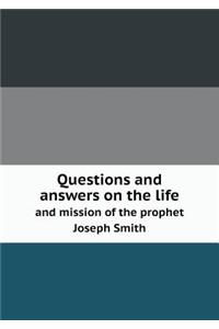 Questions and answers on the life and mission of the prophet Joseph Smith
