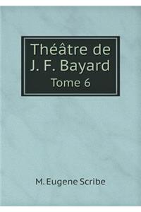 Théâtre de J. F. Bayard Tome 6