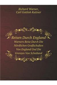 Reisen Durch England Warners Reise Durch Die Nördlichen Graffschaften Von England Und Die Grenzen Von Schotland