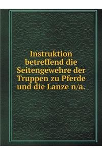 Instruktion betreffend die Seitengewehre der Truppen zu Pferde und die Lanze n/a