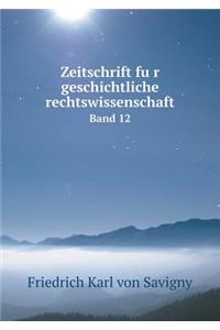 Zeitschrift für geschichtliche rechtswissenschaft Band 12