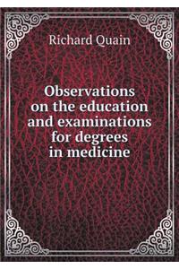 Observations on the Education and Examinations for Degrees in Medicine