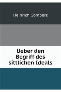 Ueber den Begriff des sittlichen Ideals