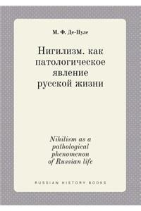 Nihilism as a Pathological Phenomenon of Russian Life