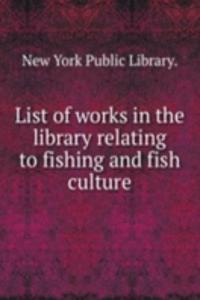 LIST OF WORKS IN THE LIBRARY RELATING T