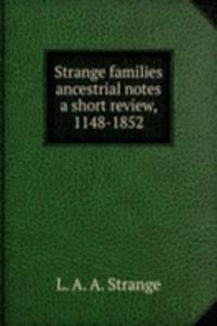 Strange families ancestrial notes a short review, 1148-1852