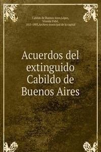Acuerdos del extinguido Cabildo de Buenos Aires