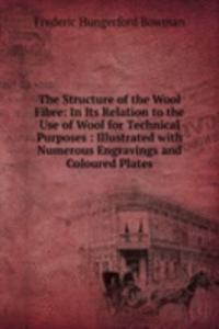 Structure of the Wool Fibre: In Its Relation to the Use of Wool for Technical Purposes : Illustrated with Numerous Engravings and Coloured Plates