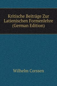 Kritische Beitrage Zur Latienischen Formenlehre (German Edition)
