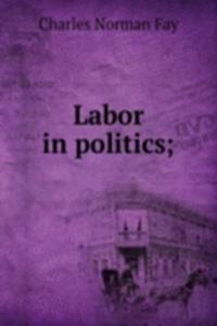 Labor in politics;