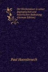 Der Kirchenstaat in seiner dogmatischen und historischen Bedeutung (German Edition)