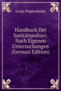 Handbuch Der Sanitatspolizei: Nach Eigenen Untersuchungen (German Edition)