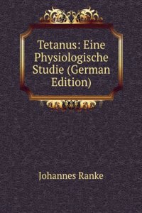 Tetanus: Eine Physiologische Studie (German Edition)