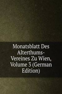Monatsblatt Des Alterthums-Vereines Zu Wien, Volume 3 (German Edition)
