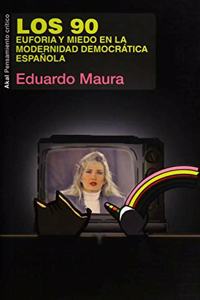Los 90: Euforia y miedo en la modernidad democratica espanola