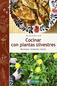 Cocinar con plantas silvestres: Reconocer, recolectar, utilizar