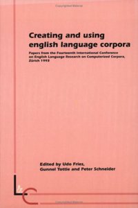 Creating and Using English Language Corpora: Papers from the fourteenth International Conference on English Language Research on Computerized Corpora, Zurich 1993: 13 (Language and Computers)
