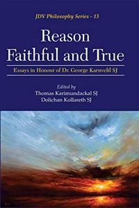 Reason Faithful and True : Essays in Honour of Dr. George Karuvelil SJ