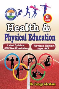 Health & Physical Education - Class XI /Latest Syllabus CBSE Board Examinations/Revised Edition As per-NCF