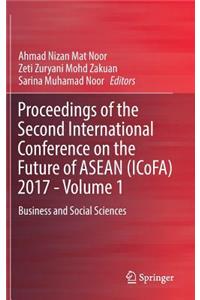 Proceedings of the Second International Conference on the Future of ASEAN (Icofa) 2017 - Volume 1