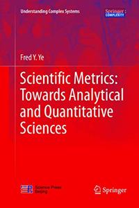 Scientific Metrics: Towards Analytical and Quantitative Sciences