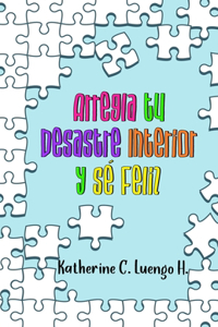 Arregla tu Desastre Interior y Sé Feliz