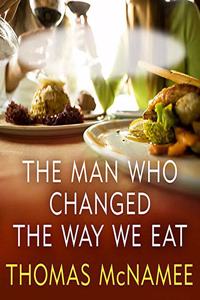 Man Who Changed the Way We Eat