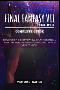 Final Fantasy 7 Rebirth Complete Guide