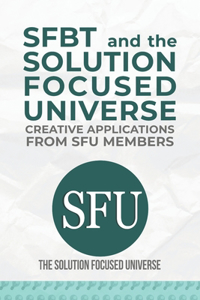 SFBT and The Solution Focused Universe