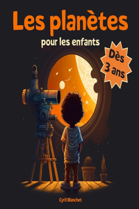 Les planètes pour les enfants: Les merveilles du système solaire - Dès 3 ans