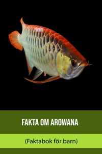 Fakta om Arowana (Faktabok för barn)