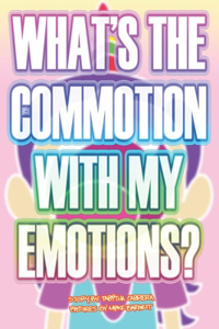 What's the Commotion With My Emotions?