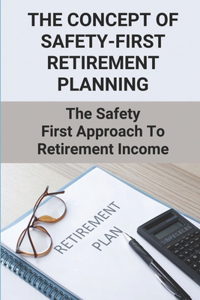 The Concept Of Safety-First Retirement Planning