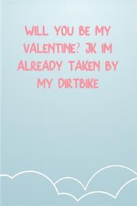 Will You Be My Valentine? Jk I'M Already Taken By My Dirtbike