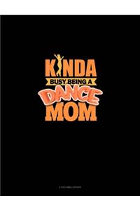 Kinda Busy Being A Dance Mom