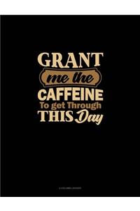 Grant Me The Caffeine To Get Through This Day