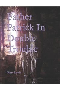 Father Patrick In Double Trouble