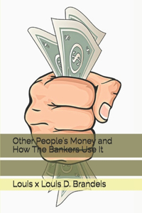 Other People's Money and How The Bankers Use It