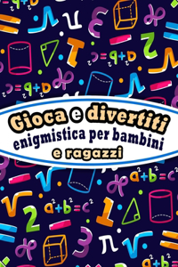 Gioca e divertiti, enigmistica per bambini e ragazzi