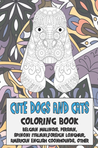 Cute Dogs and Cats - Coloring Book - Belgian Malinois, Persian, Spinoni Italiani, Foreign Longhair, American English Coonhounds, other