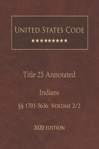 United States Code Annotated Title 25 Indians 2020 Edition §§1701 - 5636 Volume 2/2