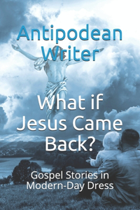 What if Jesus Came Back?