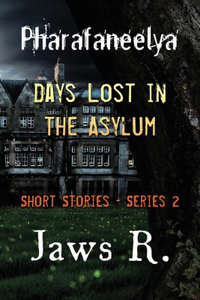 Pharafaneelya- Days Lost In The Asylum- Short Stories-Series II
