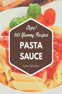Oops! 365 Yummy Pasta Sauce Recipes