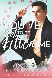 You've Got to be Kitten Me