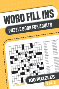 Word Fill Ins Puzzle Book for Adults: Fill in Puzzle Book with 100 Puzzles for Adults. Seniors and all Puzzle Book Fans - Vol 3