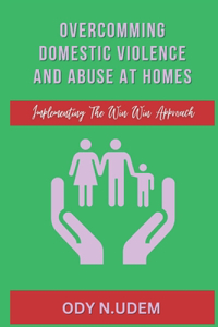 Overcoming Domestic Violence And Abuse At Homes