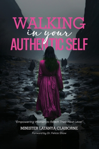 WALKING IN YOUR AUTHENTIC SELF, Walking fearlessly in our authenticity