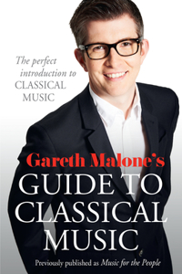 Gareth Malone’s Guide to Classical Music